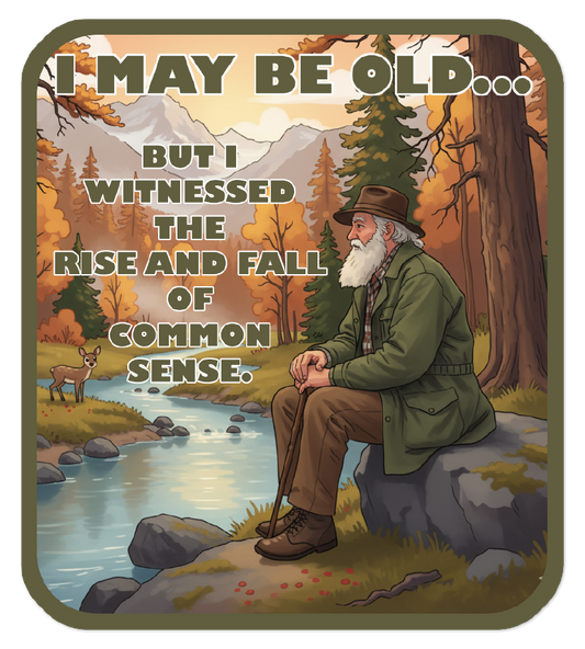 Sticker meme of a man sitting by a river with autumn scenery and text 'I may be old but I witnessed the rise and fall of common sense'.